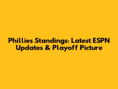 Phillies Standings: Latest ESPN Updates & Playoff Picture