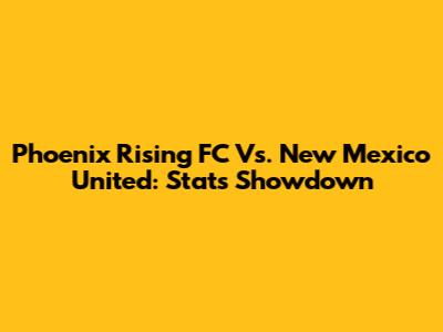 Phoenix Rising FC Vs. New Mexico United: Stats Showdown