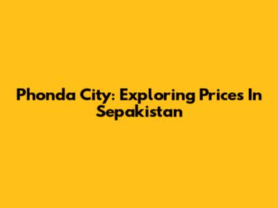 Phonda City: Exploring Prices In Sepakistan