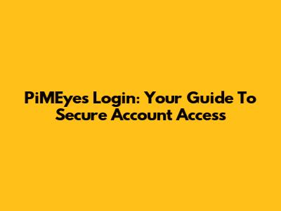 PiMEyes Login: Your Guide To Secure Account Access