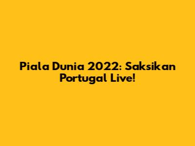 Piala Dunia 2022: Saksikan Portugal Live!