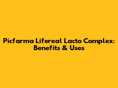 Picfarma Lifereal Lacto Complex: Benefits & Uses
