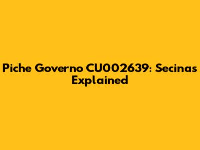 Piche Governo CU002639: Secinas Explained