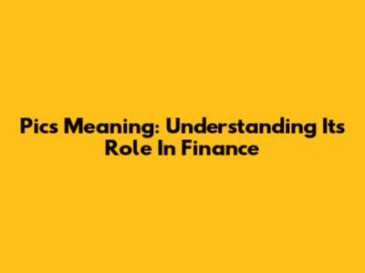 Pics Meaning: Understanding Its Role In Finance