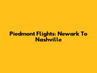 Piedmont Flights: Newark To Nashville