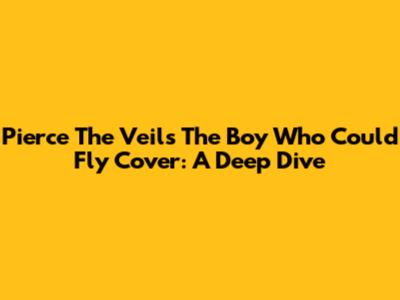 Pierce The Veil's 'The Boy Who Could Fly' Cover: A Deep Dive