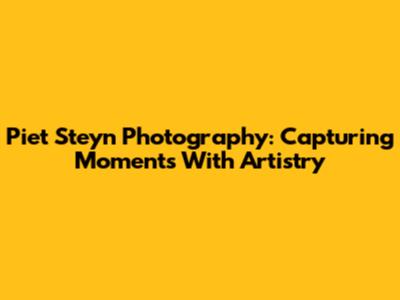Piet Steyn Photography: Capturing Moments With Artistry