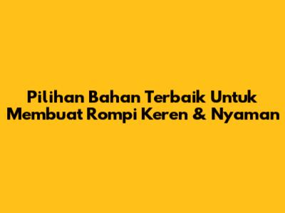 Pilihan Bahan Terbaik Untuk Membuat Rompi Keren & Nyaman