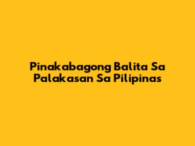 Pinakabagong Balita Sa Palakasan Sa Pilipinas