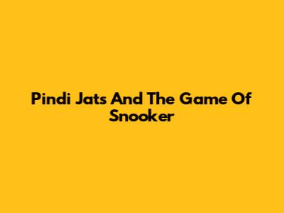 Pindi Jats And The Game Of Snooker