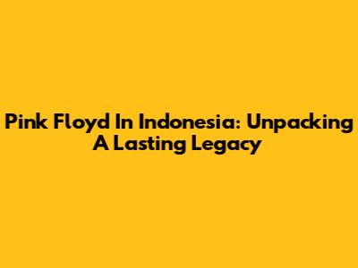 Pink Floyd In Indonesia: Unpacking A Lasting Legacy