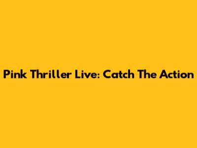 Pink Thriller Live: Catch The Action