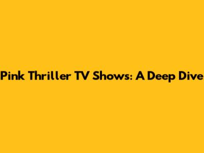 Pink Thriller TV Shows: A Deep Dive