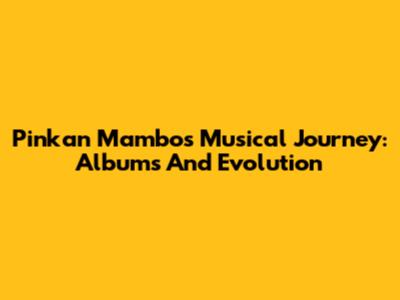 Pinkan Mambo's Musical Journey: Albums And Evolution