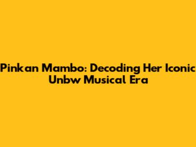 Pinkan Mambo: Decoding Her Iconic 'Unbw' Musical Era