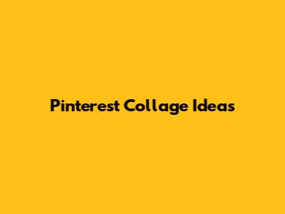 Pinterest Collage Ideas