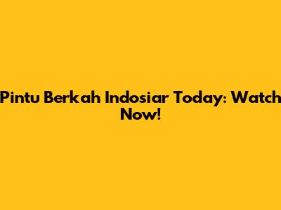 Pintu Berkah Indosiar Today: Watch Now!