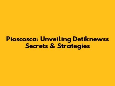 Pioscosca: Unveiling Detiknews's Secrets & Strategies