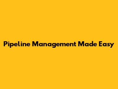Pipeline Management Made Easy