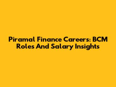 Piramal Finance Careers: BCM Roles And Salary Insights