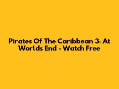 Pirates Of The Caribbean 3: At World's End - Watch Free