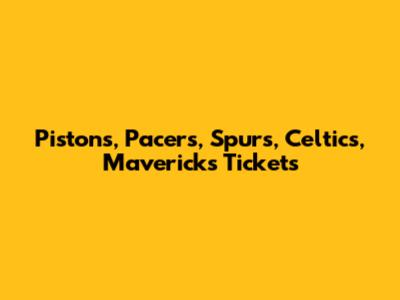 Pistons, Pacers, Spurs, Celtics, Mavericks Tickets
