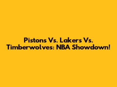 Pistons Vs. Lakers Vs. Timberwolves: NBA Showdown!