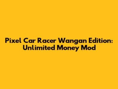 Pixel Car Racer Wangan Edition: Unlimited Money Mod