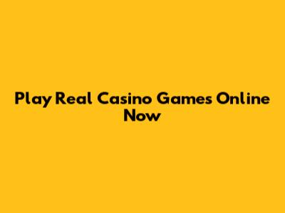 Play Real Casino Games Online Now
