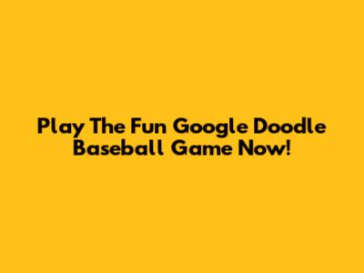Play The Fun Google Doodle Baseball Game Now!