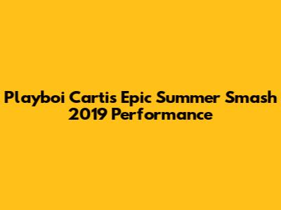 Playboi Carti's Epic Summer Smash 2019 Performance