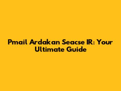 Pmail Ardakan Seacse IR: Your Ultimate Guide