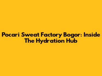 Pocari Sweat Factory Bogor: Inside The Hydration Hub