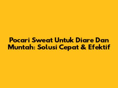 Pocari Sweat Untuk Diare Dan Muntah: Solusi Cepat & Efektif