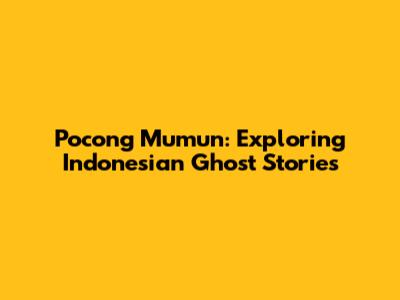 Pocong Mumun: Exploring Indonesian Ghost Stories