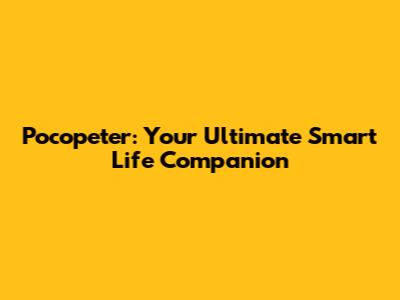 Pocopeter: Your Ultimate Smart Life Companion