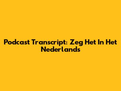 Podcast Transcript: Zeg Het In Het Nederlands