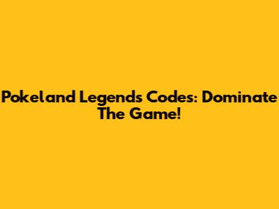 Pokeland Legends Codes: Dominate The Game!