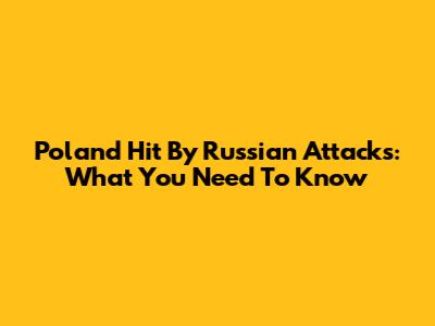 Poland Hit By Russian Attacks: What You Need To Know