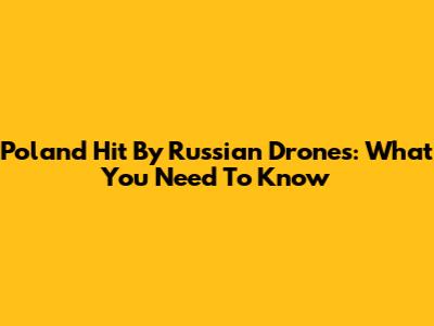 Poland Hit By Russian Drones: What You Need To Know