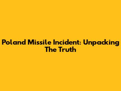 Poland Missile Incident: Unpacking The Truth