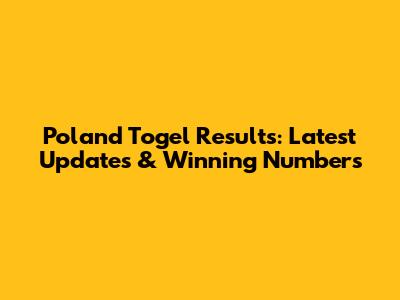 Poland Togel Results: Latest Updates & Winning Numbers