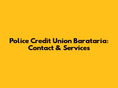 Police Credit Union Barataria: Contact & Services