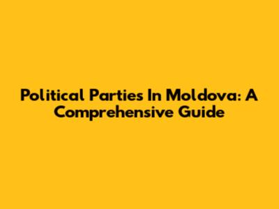 Political Parties In Moldova: A Comprehensive Guide