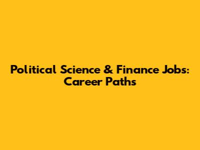 Political Science & Finance Jobs: Career Paths