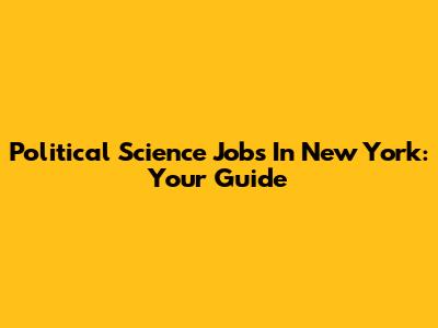 Political Science Jobs In New York: Your Guide
