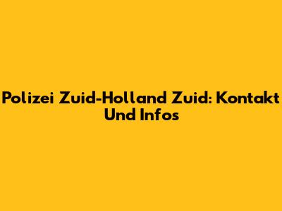 Polizei Zuid-Holland Zuid: Kontakt Und Infos