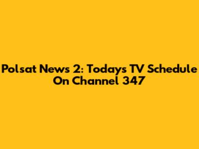 Polsat News 2: Today's TV Schedule On Channel 347