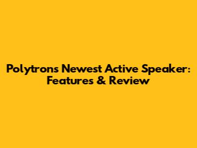 Polytron's Newest Active Speaker: Features & Review