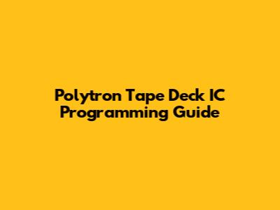 Polytron Tape Deck IC Programming Guide